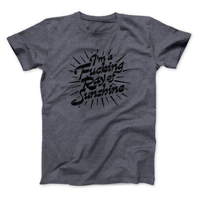 I’m A Fucking Ray Of Sunshine Men/Unisex T-Shirt Dark Heather | Funny Shirt from Famous In Real Life