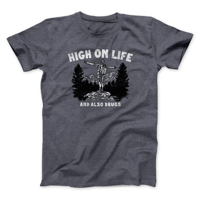 High On Life And Also Drugs Men/Unisex T-Shirt Dark Heather | Funny Shirt from Famous In Real Life
