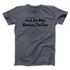 And For That Reason I’m Out Men/Unisex T-Shirt Dark Heather | Funny Shirt from Famous In Real Life
