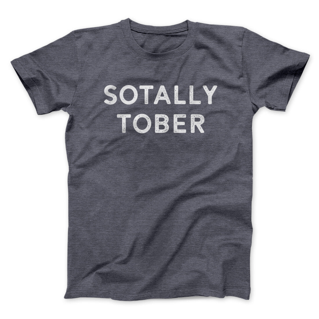 Sotally Tober Men/Unisex T-Shirt | Funny Shirt from Famous In Real Life