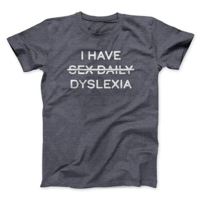 I Have Sex Daily Dyslexia Men/Unisex T-Shirt Dark Heather | Funny Shirt from Famous In Real Life