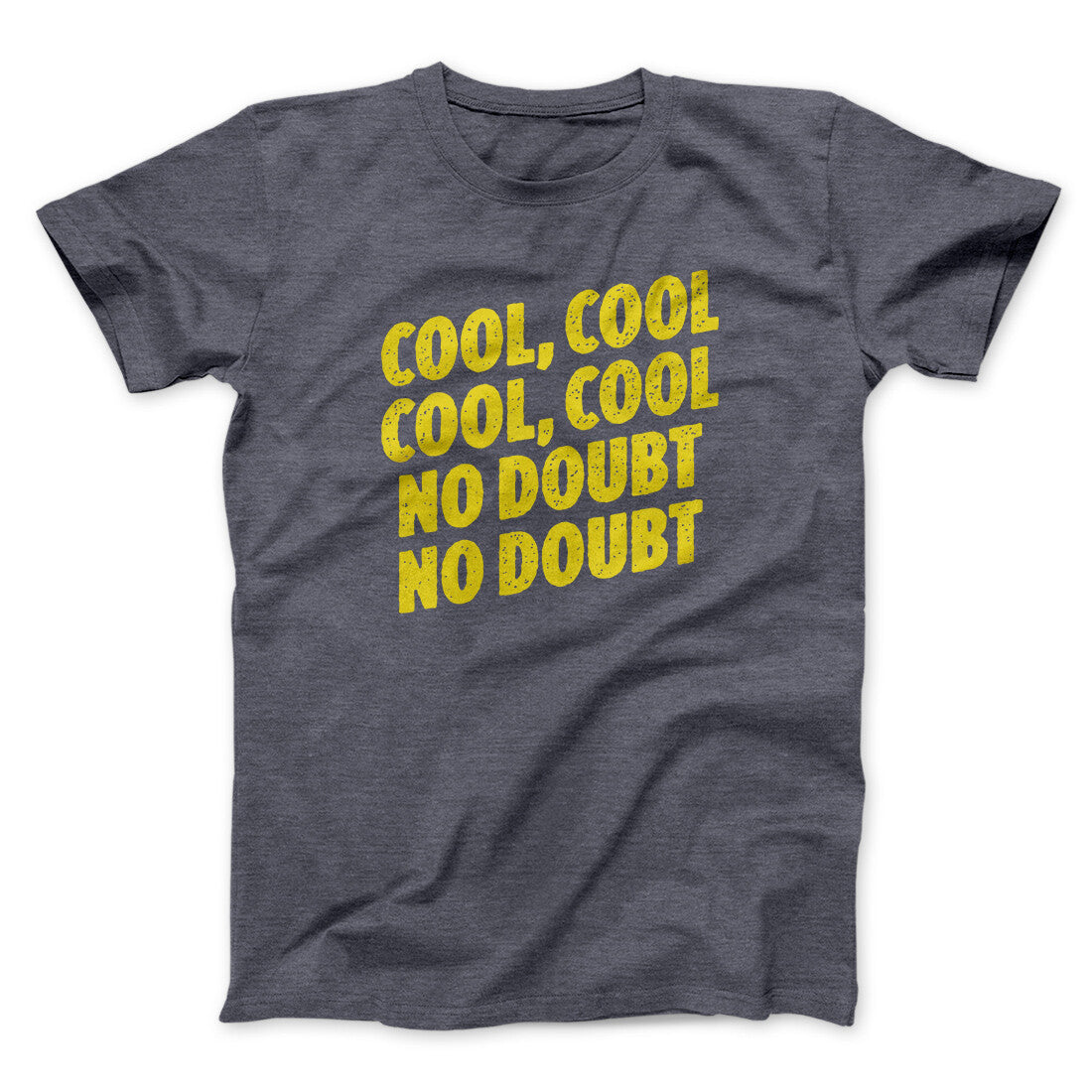 Cool Cool No Doubt No Doubt Men/Unisex T-Shirt Dark Heather | Funny Shirt from Famous In Real Life