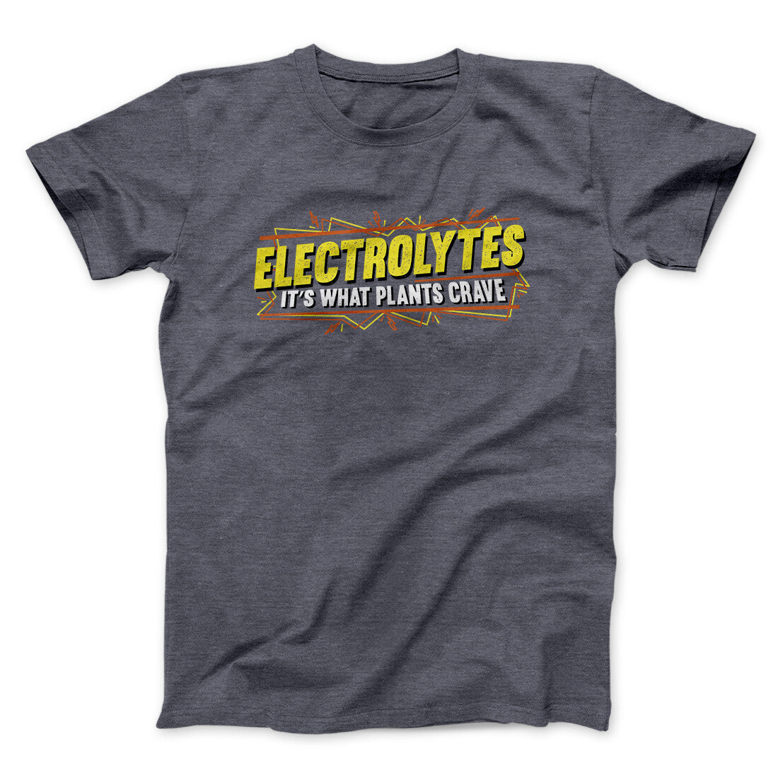 Electrolytes It’s What Plants Crave Funny Movie Men/Unisex T-Shirt | Funny Shirt from Famous In Real Life