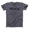 Not A Cop Men/Unisex T-Shirt Dark Heather | Funny Shirt from Famous In Real Life
