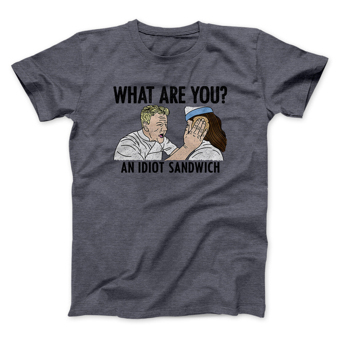 What Are You? An Idiot Sandwich Men/Unisex T-Shirt | Funny Shirt from Famous In Real Life