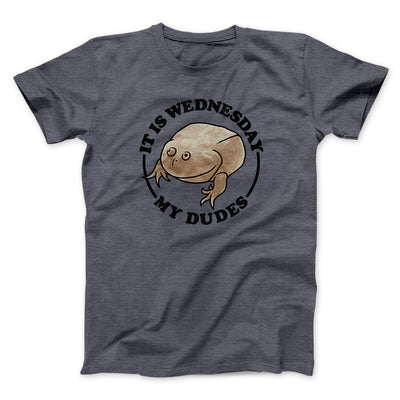 It Is Wednesday My Dudes Men/Unisex T-Shirt Dark Heather | Funny Shirt from Famous In Real Life