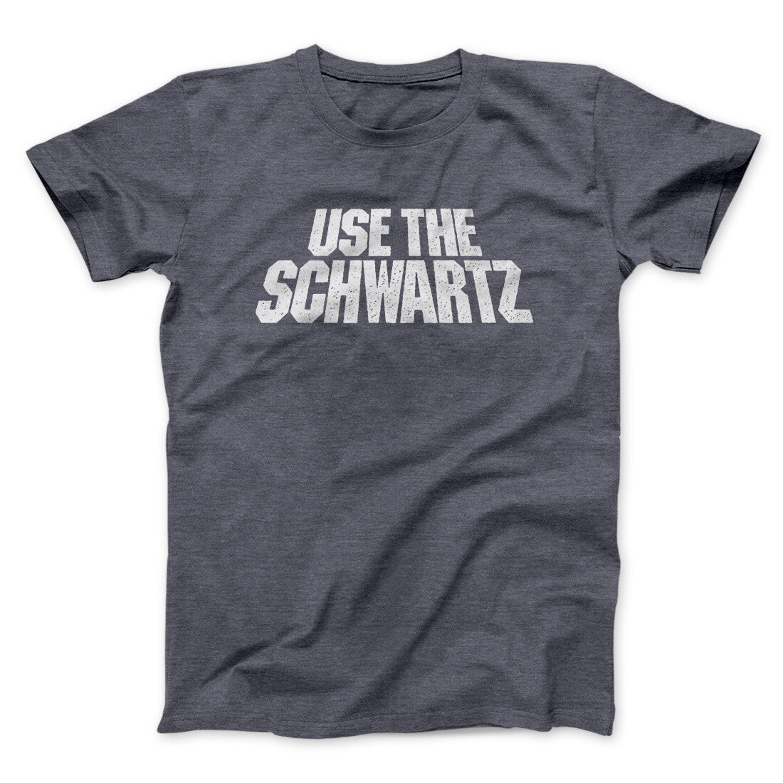 Use The Schwartz Men/Unisex T-Shirt | Funny Shirt from Famous In Real Life