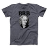 Bach - Brb Men/Unisex T-Shirt Dark Heather | Funny Shirt from Famous In Real Life