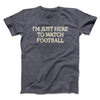I’m Just Here To Watch Football Funny Thanksgiving Men/Unisex T-Shirt Dark Heather | Funny Shirt from Famous In Real Life