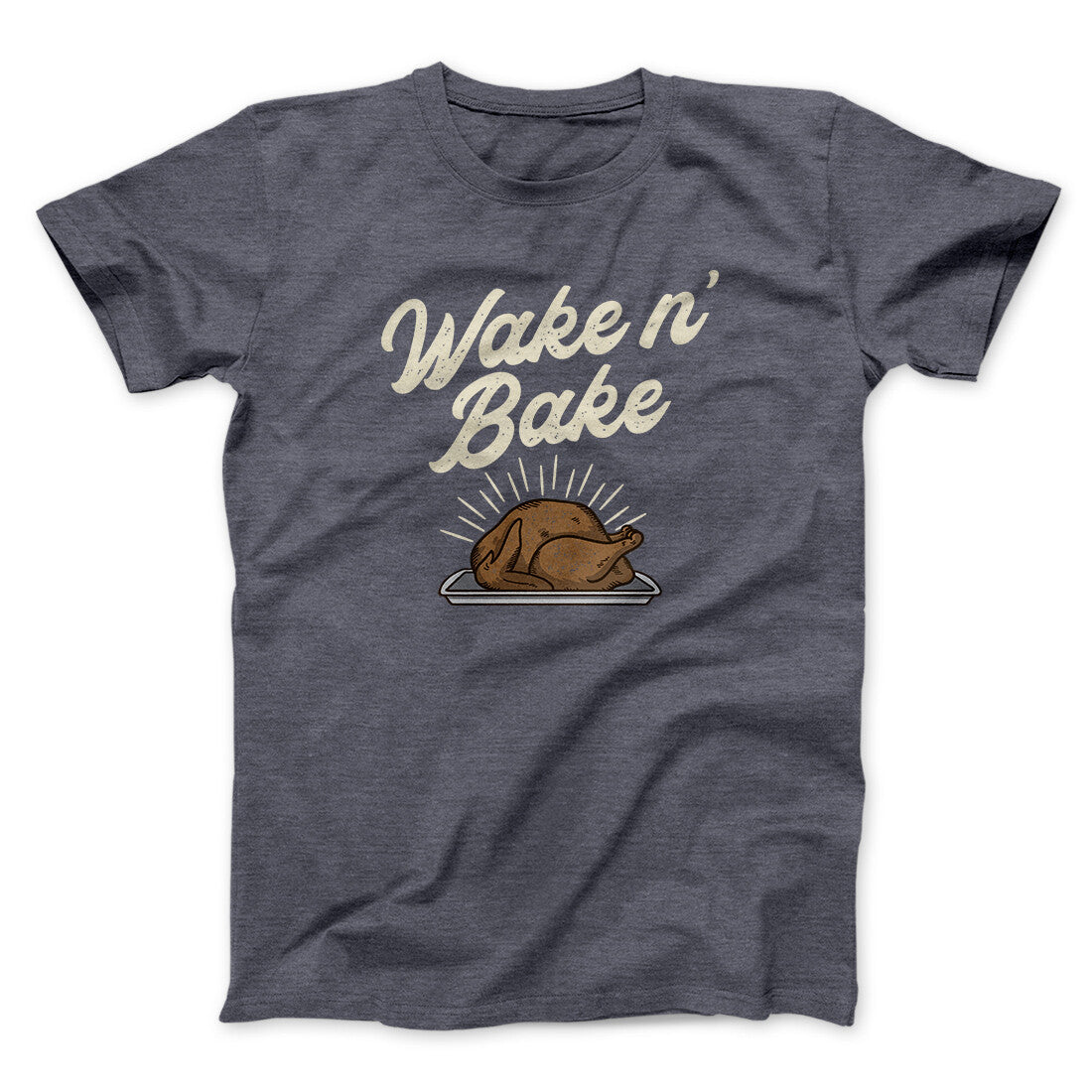 Wake 'N Bake Funny Thanksgiving Men/Unisex T-Shirt | Funny Shirt from Famous In Real Life