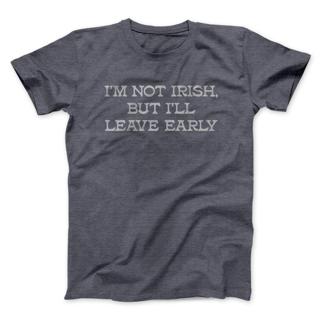 I’m Not Irish But I’ll Leave Early Men/Unisex T-Shirt | Funny Shirt from Famous In Real Life