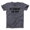 Hi Hungry I'm Dad Men/Unisex T-Shirt Dark Heather | Funny Shirt from Famous In Real Life