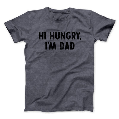 Hi Hungry I'm Dad Men/Unisex T-Shirt Dark Heather | Funny Shirt from Famous In Real Life