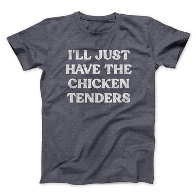 I'll Just Have The Chicken Tenders Men/Unisex T-Shirt Dark Heather | Funny Shirt from Famous In Real Life