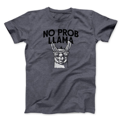 No Prob Llama Men/Unisex T-Shirt Dark Heather | Funny Shirt from Famous In Real Life