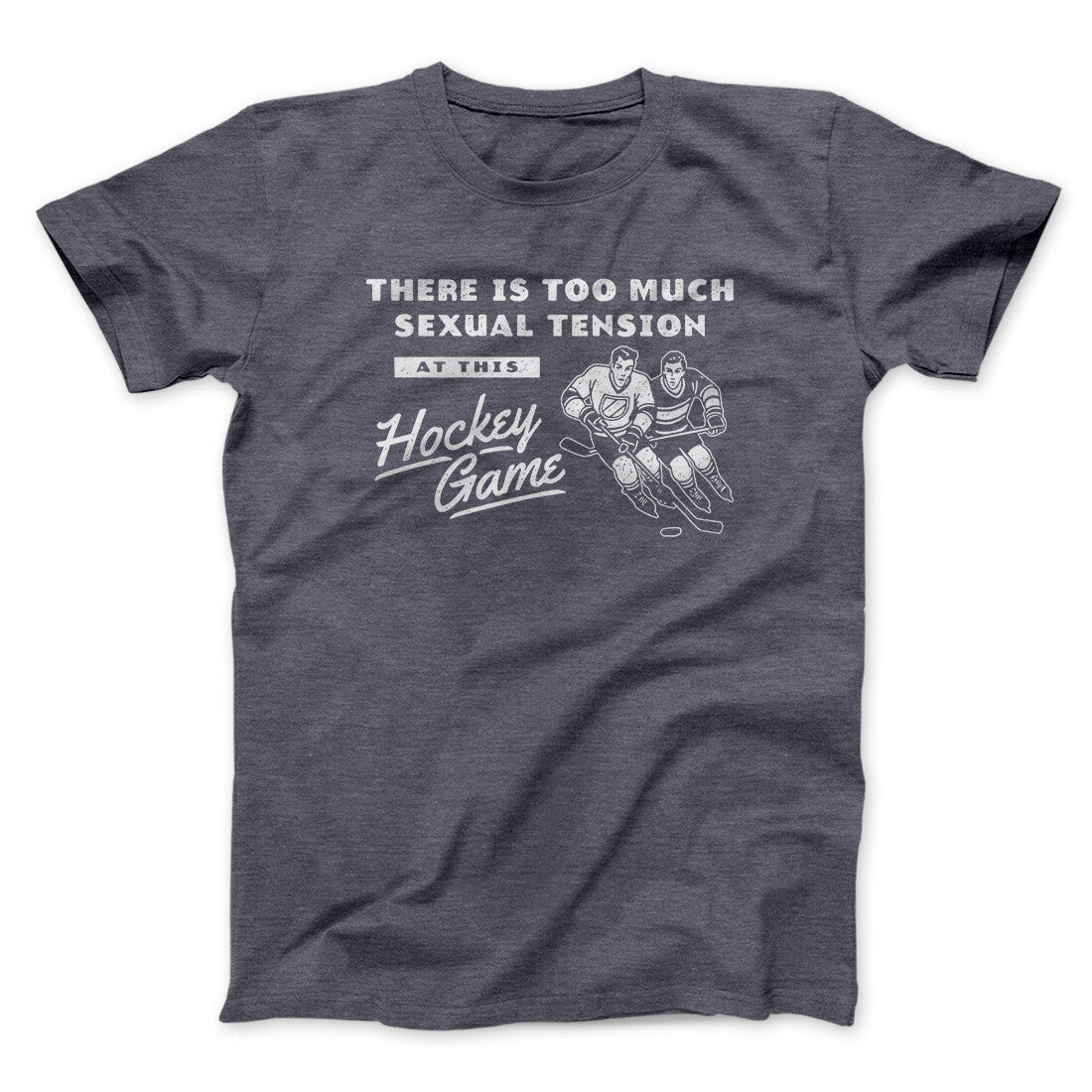 There Is Too Much Sexual Tension At This Hockey Game Men/Unisex T-Shirt Dark Heather | Funny Shirt from Famous In Real Life