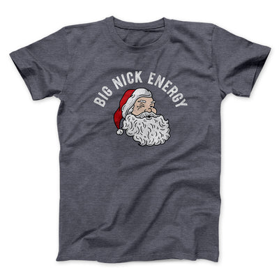 Big Nick Energy Men/Unisex T-Shirt Dark Heather | Funny Shirt from Famous In Real Life