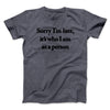 Sorry Im Late Its Who I Am As A Person Men/Unisex T-Shirt Dark Heather | Funny Shirt from Famous In Real Life