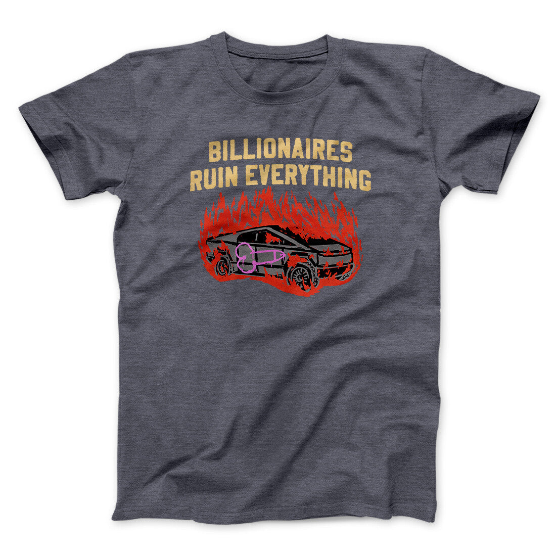 Billionaires Ruin Everything Men/Unisex T-Shirt Dark Heather | Funny Shirt from Famous In Real Life