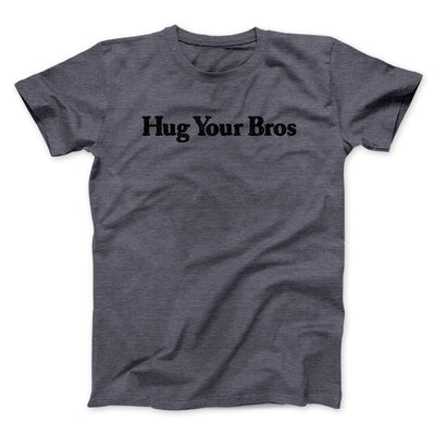 Hug Your Bros Men/Unisex T-Shirt Dark Heather | Funny Shirt from Famous In Real Life