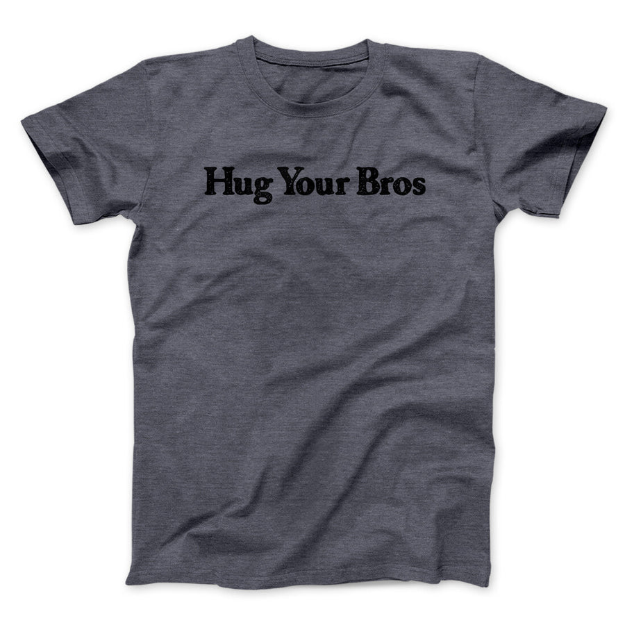 Hug Your Bros Men/Unisex T-Shirt | Funny Shirt from Famous In Real Life