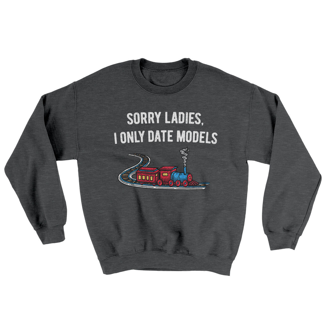 Sorry Ladies I Only Date Models Ugly Sweater Dark Heather | Funny Shirt from Famous In Real Life