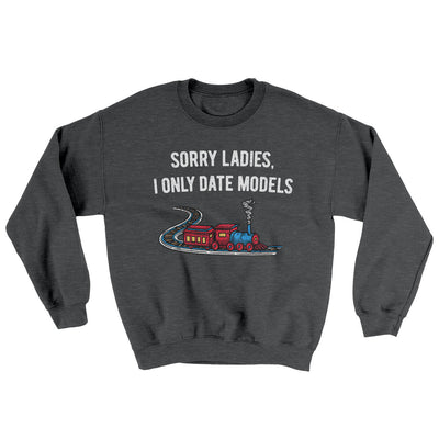 Sorry Ladies I Only Date Models Ugly Sweater Dark Heather | Funny Shirt from Famous In Real Life