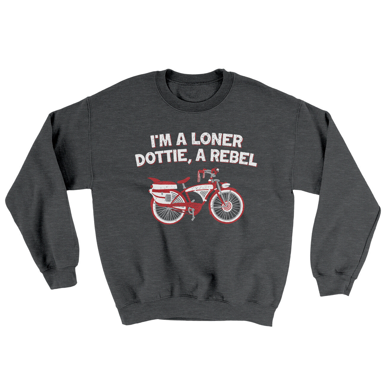 I’m A Loner Dottie, A Rebel Ugly Sweater Dark Heather | Funny Shirt from Famous In Real Life
