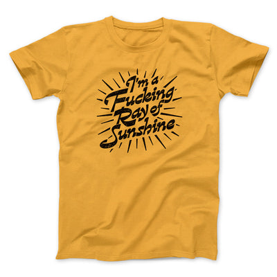 I’m A Fucking Ray Of Sunshine Men/Unisex T-Shirt Gold | Funny Shirt from Famous In Real Life