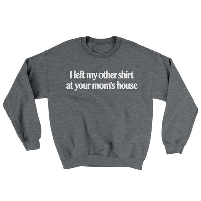 I Left My Other Shirt At Your Mom’s House Ugly Sweater Graphite Heather | Funny Shirt from Famous In Real Life