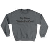 My Mom Thinks I’m Cool Ugly Sweater Graphite Heather | Funny Shirt from Famous In Real Life