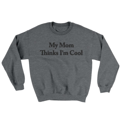 My Mom Thinks I’m Cool Ugly Sweater Graphite Heather | Funny Shirt from Famous In Real Life