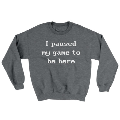I Paused My Game To Be Here Ugly Sweater Graphite Heather | Funny Shirt from Famous In Real Life