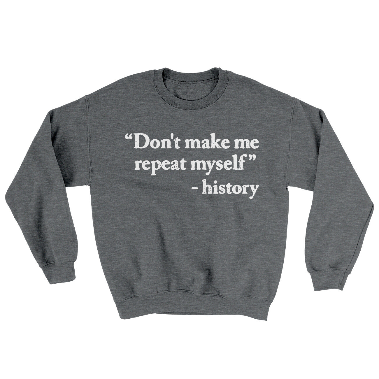 Don't Make History Repeat Itself Ugly Sweater Graphite Heather | Funny Shirt from Famous In Real Life