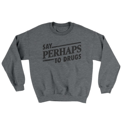 Say Perhaps To Drugs Ugly Sweater Graphite Heather | Funny Shirt from Famous In Real Life