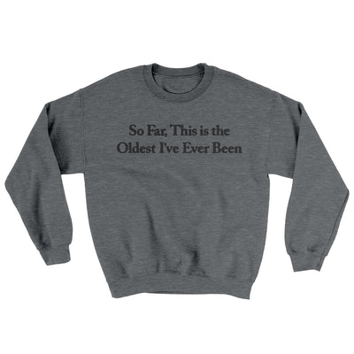So Far This Is The Oldest I’ve Ever Been Ugly Sweater Graphite Heather | Funny Shirt from Famous In Real Life