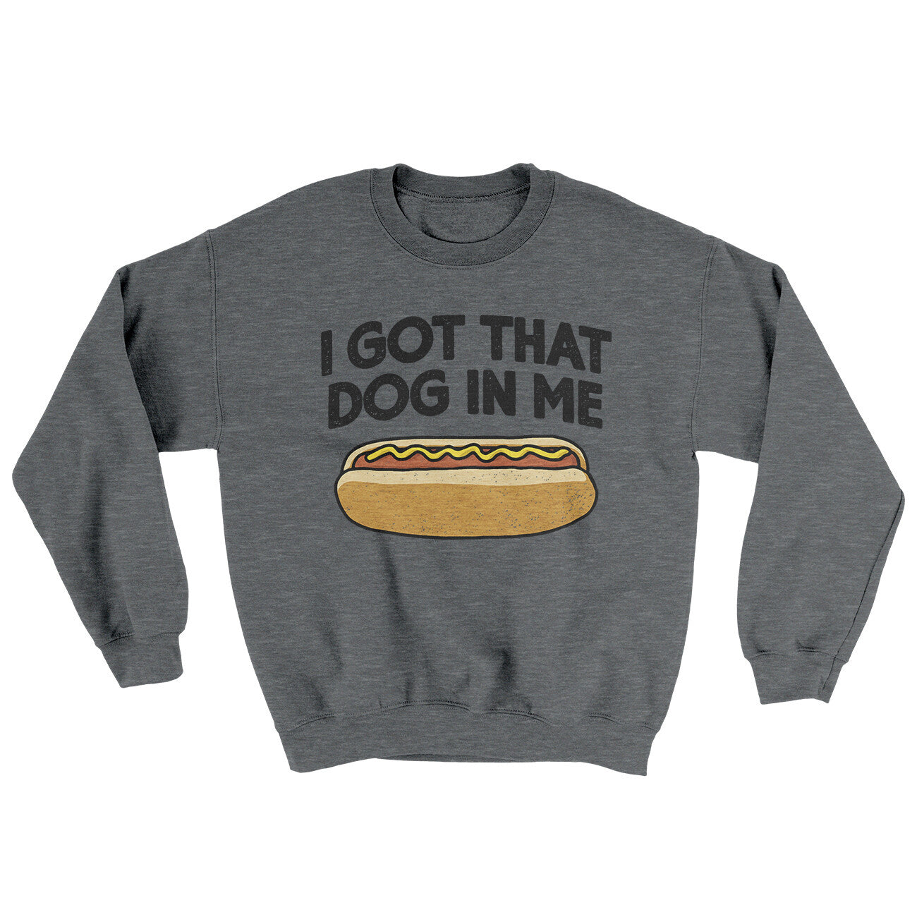 I Got That Dog In Me Ugly Sweater Graphite Heather | Funny Shirt from Famous In Real Life