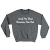 And For That Reason I’m Out Ugly Sweater Graphite Heather | Funny Shirt from Famous In Real Life