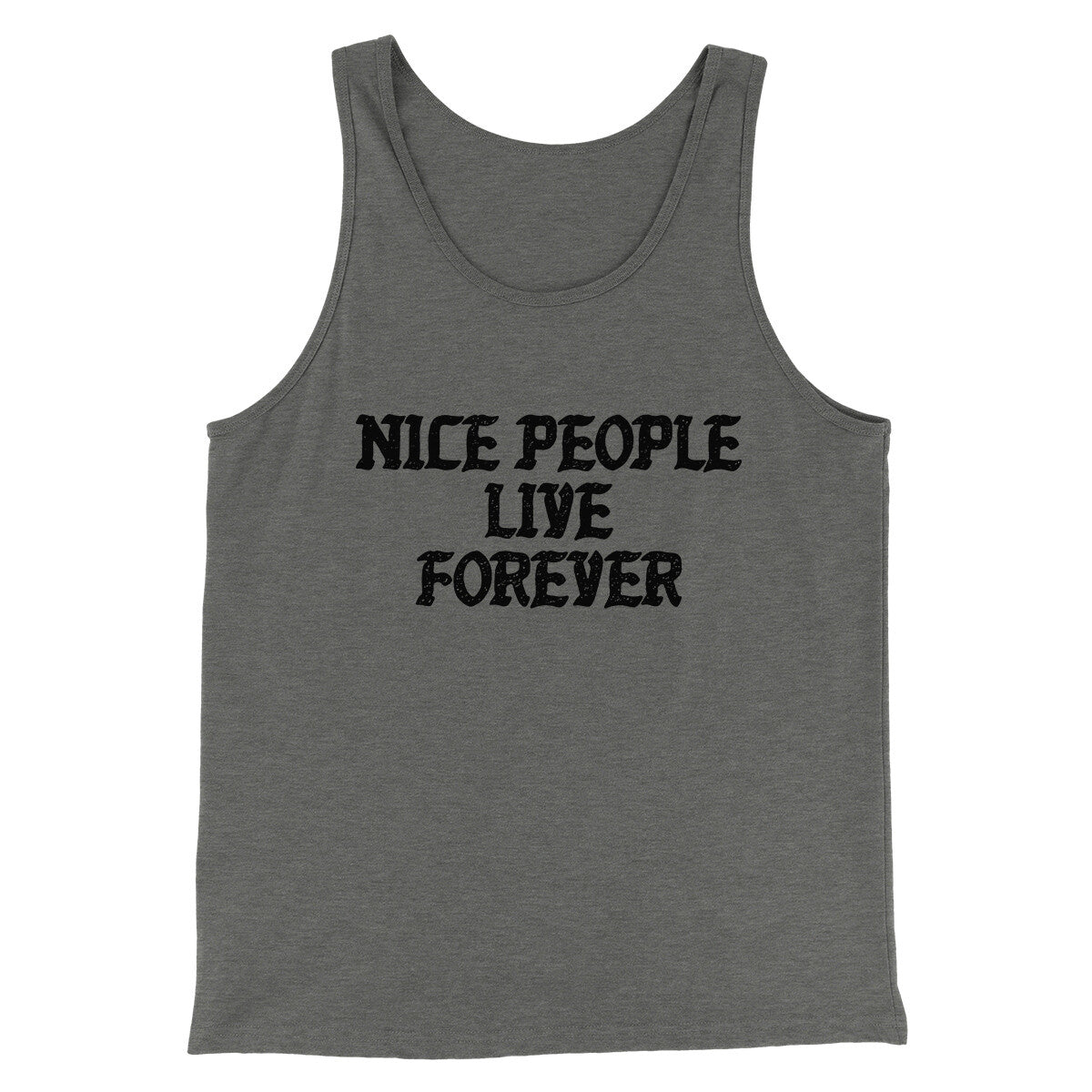 Nice People Live Forever Men/Unisex Tank Top | Funny Shirt from Famous In Real Life