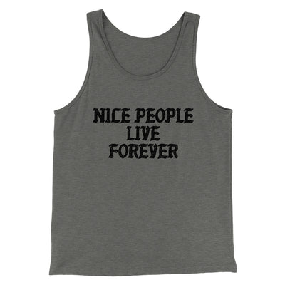 Nice People Live Forever Men/Unisex Tank Top Grey TriBlend | Funny Shirt from Famous In Real Life