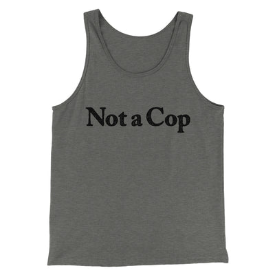Not A Cop Men/Unisex Tank Top Grey TriBlend | Funny Shirt from Famous In Real Life