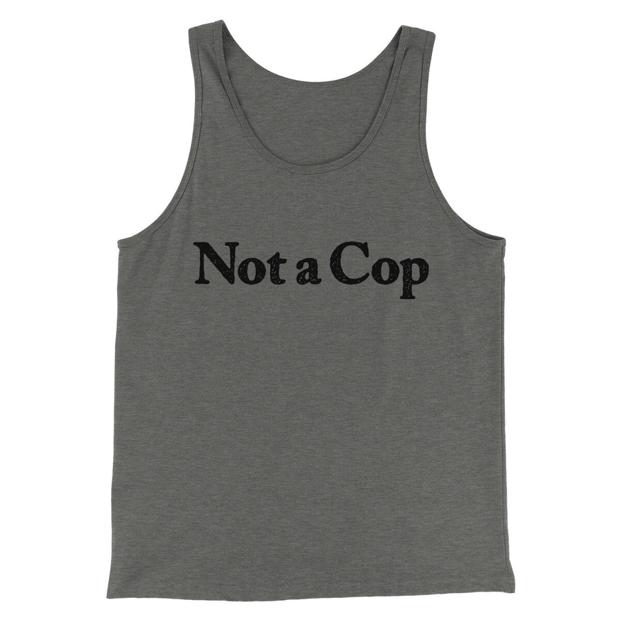Not A Cop Men/Unisex Tank Top | Funny Shirt from Famous In Real Life