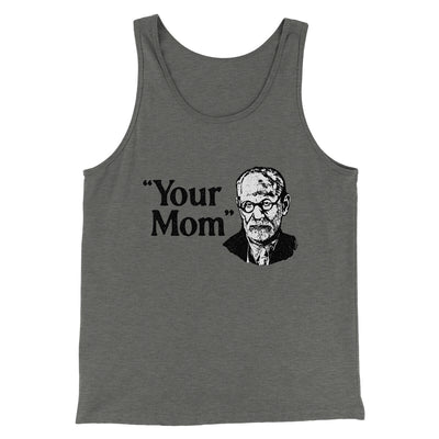 Your Mom - Freud Men/Unisex Tank Top Grey TriBlend | Funny Shirt from Famous In Real Life