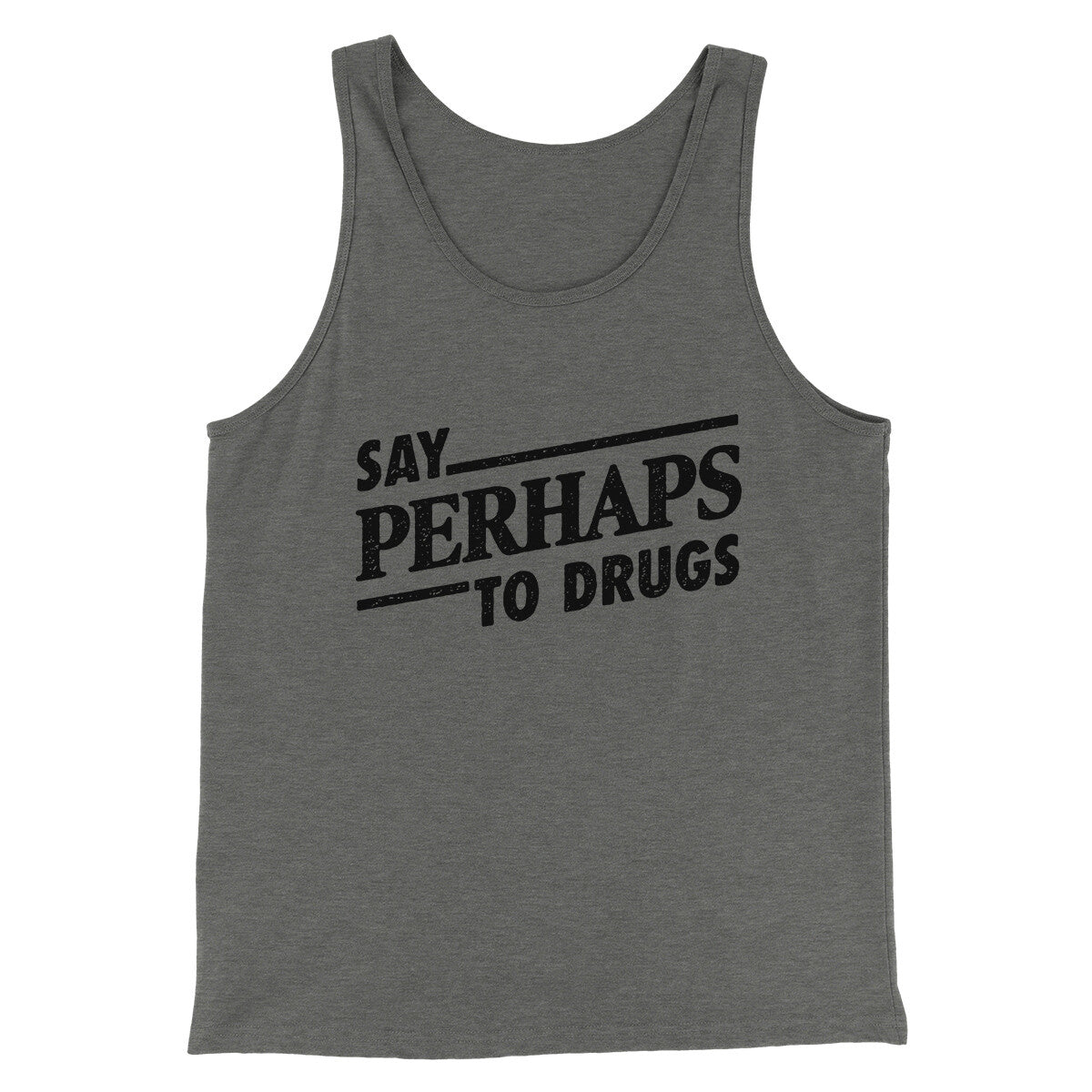 Say Perhaps To Drugs Men/Unisex Tank Top | Funny Shirt from Famous In Real Life