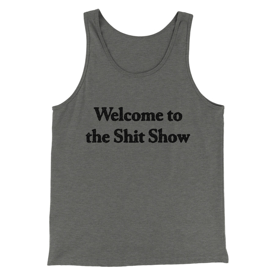 Welcome To The Shit Show Men/Unisex Tank Top | Funny Shirt from Famous In Real Life