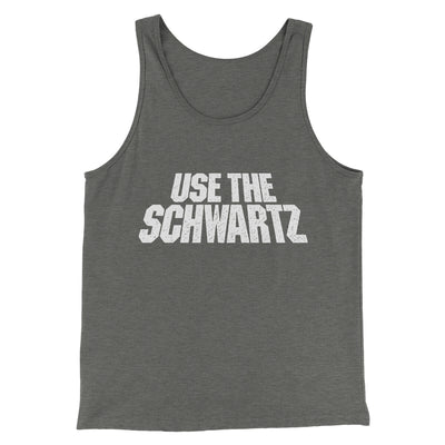 Use The Schwartz Men/Unisex Tank Top Grey TriBlend | Funny Shirt from Famous In Real Life