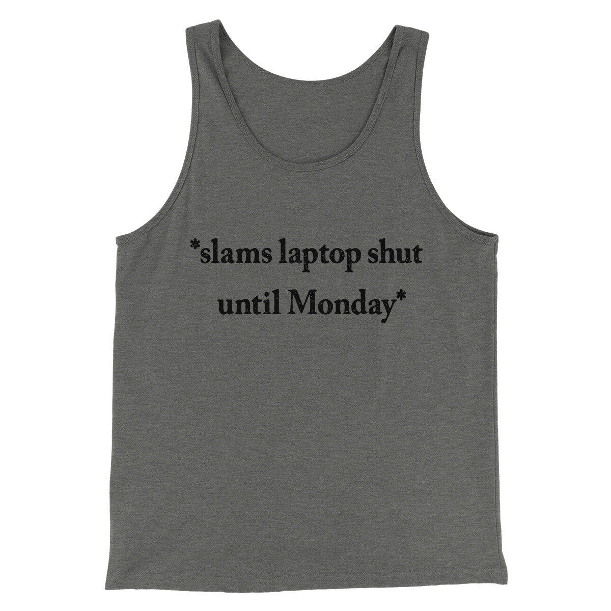 Slams Laptop Shut Until Monday Funny Men/Unisex Tank Top | Funny Shirt from Famous In Real Life