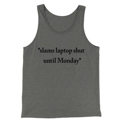 Slams Laptop Shut Until Monday Funny Men/Unisex Tank Top Grey TriBlend | Funny Shirt from Famous In Real Life