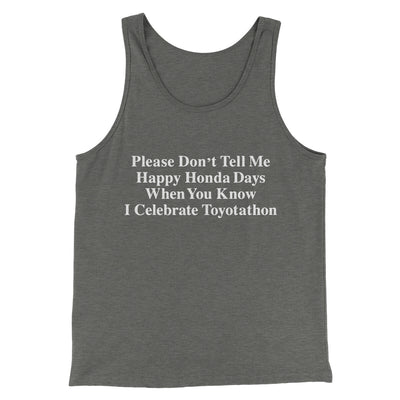 Don’t Tell Me Happy Honda Days I Celebrate Toyotathon Men/Unisex Tank Top Grey TriBlend | Funny Shirt from Famous In Real Life