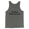 My Mom Thinks I’m Cool Men/Unisex Tank Top Grey TriBlend | Funny Shirt from Famous In Real Life